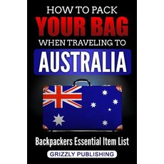 (英文圖書) How to Pack Your Bag When Traveling to Australia: Backpackers Essential Item List 平裝版, Createspace Independent Pub..., 英文
