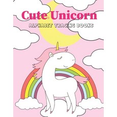 Cute Unicorn Alphabet Tracing Book: Preschool Practice Handwriting Workbook Practice Writing Letters... 平裝版, Independently Published, 英文