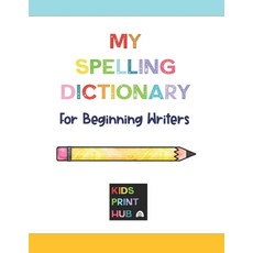 My Spelling Dictionary: for Beginning Writers 平裝版, Independently Published, 英文