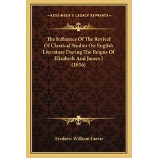 The Influence Of The Revival Of Classical Studies On English Literature During The Reigns Of Elizabe... 平裝版, Kessinger Publishing, 英文