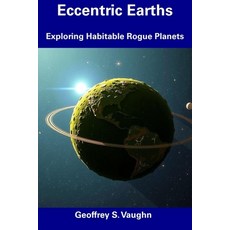 (英文圖書) Eccentric Earths: Exploring Habitable Rogue Planets 平裝版, Independently Published, 英文