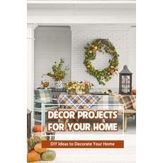 (英文圖書) Décor Projects for Your Home： DIY Ideas to Decorate Your Home 平裝版, 獨立出版, 英文
