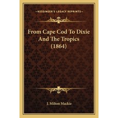 (英文圖書) From Cape Cod To Dixie And The Tropics (1864) 平裝版, Kessinger Publishing, 英文