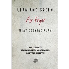 Lean and Green Air Fryer Meat Cooking Plan: The Ultimate Lean and Green Meat Recipes for your Air Fryer 平裝版, Roxana Sutton, 英文