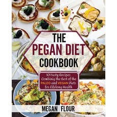 The Pegan Diet Cookbook: 101 tasty recipes combining the best of the paleo and vegan diets for lifel... 平裝版, Megan Flour, 英文