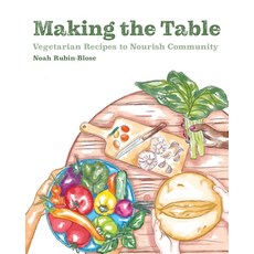 Making the Table: Vegetarian Recipes to Nourish Community 平裝版, Noah Rubin-Blose, 英文