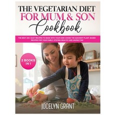 (英文圖書) The Vegetarian Diet for Mum & Son Cookbook: The Best 200+ Easy Recipes to make with your Kids... 精裝版, Jocelyn Grant, 英文