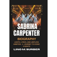 (英文圖書) Sabrina Carpenter Biography: Lights Lyrics and Limitless Ambition - A Journey... 平裝版, Independently Published, 英文