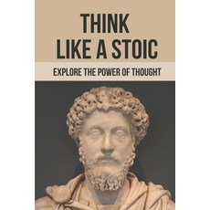 (英文圖書) Think Like A Stoic: Explore The Power Of Thought: Live Like A Stoic 平裝版, Independently Published, 英文
