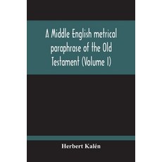 A Middle English Metrical Paraphrase Of The Old Testament (Volume I) 平裝版, Alpha Edition, 英文
