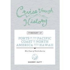 (英文圖書) Cruise Through History: Itinerary 07 - Ports of the Pacific Coast of North America with Hawaii 平裝版, Digby Creations, 英文