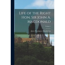 (英文圖書) Life of the Right Hon. Sir John A. Macdonald; Volume 1 平裝版, Legare Street Press, 英文