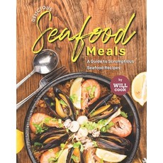 (英文圖書) Delicious Seafood Meals: A Guide to Scrumptious Seafood Recipes 平裝版, Independently Published, 英文