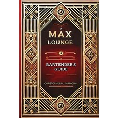 (英文圖書) A Max Lounge Bartender's Guide 平裝版, Independently Published, 英文