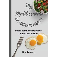 My Mediterranean Cooking Guide: Super Tasty and Delicious Side Dishes Recipes 平裝版, Ben Cooper, 英文