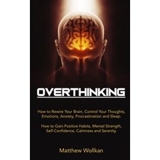 Overthinking: How to Rewire Your Brain Control Your Thoughts Emotions Anxiety Procrastination an... 平裝版, Independently Published, 英文