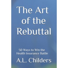 (英文圖書) The Art of the Rebuttal: 50 Ways to Win the Health Insurance Battle 平裝版, Independently Published, 英文