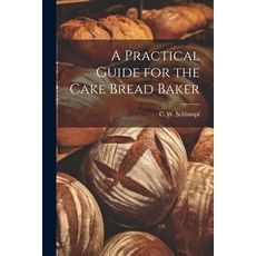 (英文圖書) A Practical Guide for the Cake Bread Baker 平裝版, Legare Street Press, 英文