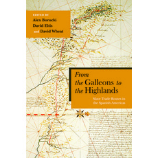 From the Galleons to the Highlands: Slave Trade Routes in the Spanish Americas 精裝版, University of New Mexico Press, 英文