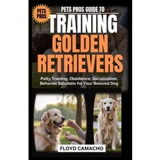 (英文圖書) Pets Pros Guide to Training Golden Retrievers: Potty Training Obedience Socia... 平裝版, Independently Published, 英文