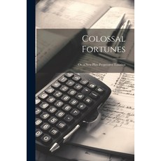 (英文圖書) Colossal Fortunes: Or a New Plan Progressive Taxation 平裝版, Legare Street Press, 英文