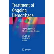 (英文圖書) Treatment of Ongoing Hemorrhage: The Art and Craft of Stopping Severe Bleeding 平裝版, Springer, 英文