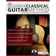 The Beginner Classical Guitar Method: Master classical guitar technique repertoire and musicality 平裝版, Fundamental Changes Ltd., 英文
