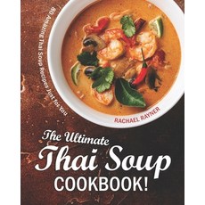 The Ultimate Thai Soup Cookbook!: 80 Amazing Thai Soup Recipes Just for You 平裝版, Independently Published, 英文