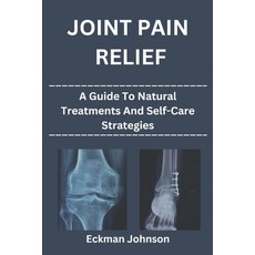 (英文圖書) Joint Pain Relief: A Guide to Natural Treatments and Self-Care Strategies 平裝版, Independently Published, 英文