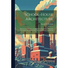 (英文圖書) School-house Architecture: Illustrated In Seventeen Designs In Various Styles: With Full Desc... 平裝版, Legare Street Press, 英文