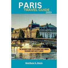 (英文圖書) Paris Travel Guide 2023: The accurate guide to exploring Paris' hidden treasures with safety ... 平裝版, Independently Published, 英文