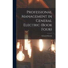 (英文圖書) Professional Management in General Electric (Book Four) 精裝版, Hassell Street Press, 英文