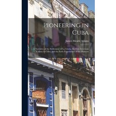 (英文圖書) Pioneering in Cuba: A Narrative of the Settlement of La Gloria the First American Colony in ... 精裝版, Legare Street Press, 英文