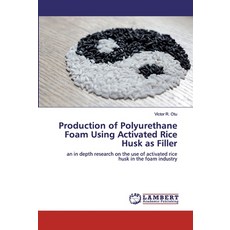 Production of Polyurethane Foam Using Activated Rice Husk as Filler 平裝版, LAP Lambert Academic Publishing, 英文