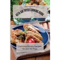 Keto Air Fryer Cooking Guide: Delicious Poultry Recipes for your Air Fryer 平裝版, Lydia Gorman, 英文