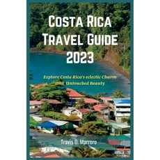 (英文圖書) Costa Rica Travel Guide 2023: Explore Costa Rica's eclectic Charm and Untouched Beauty 平裝版, Independently Published, 英文