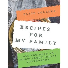Recipes For My Family: All You Need To Know About Indian Gastronomy 平裝版, Independently Published, 英文