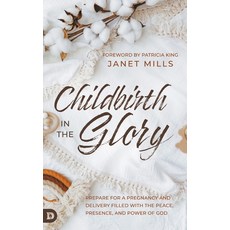 (英文圖書) Childbirth in the Glory: Prepare for a Pregnancy and Delivery Filled with the Peace Presence... 精裝版, Destiny Image Incorporated, 英文