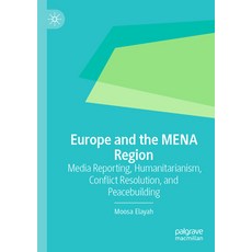 (英文圖書) Europe and the Mena Region: Media Reporting Humanitarianism Conflict Resolution and Peaceb... 平裝版, Palgrave MacMillan, 英文