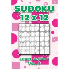 Sudoku 12 x 12 Level 2: Easy Vol. 5: Play Sudoku 12x12 Twelve Grid With Solutions Easy Level Volumes... 平裝版, Independently Published, 英文