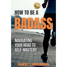 How to Be a Badass: Navigating Your Road To Self-Mastery 平裝版, Mrs Nicole Langman, 英文