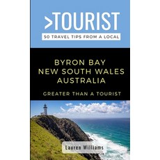 Greater Than a Tourist- Byron Bay New South Wales Australia: 50 Travel Tips from a Local 平裝版, Independently Published, 英文
