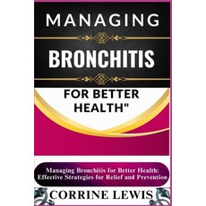 (英文圖書) Managing Bronchitis for Better Health: Essential Guide To Fighting Bronchitis F... 平裝版, Independently Published, 英文