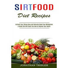 Sirtfood Diet Recipes: A Guide That Will Teach You How to Improve Your Health (Activate Your Skinny ... 平裝版, Alex Howard, 英文