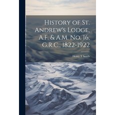 (英文圖書) History of St. Andrew's Lodge A.F. & A.M. no. 16 G.R.C. 1822-1922 平裝版, Legare Street Press, 英文