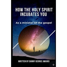 How the Holy Spirit incubates you as a minister: A 3 way access to manifestation in Ministry 平裝版, Independently Published, 英文