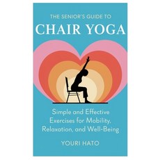 (英文圖書) The Senior's Guide to Chair Yoga: Simple and Effective Exercises for Mobility ... 平裝版, Independently Published, 英文