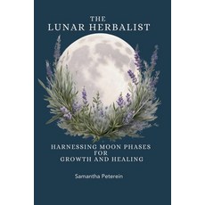 (英文圖書) The Lunar Herbalist: Harnessing Moon Phases for Growth & Healing 平裝版, Independently Published, 英文