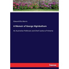 (英文圖書) A Memoir of George Higinbotham: An Australian Politician and Chief Justice of V... 平裝版, Hansebooks, 英文