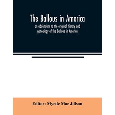 The Ballous in America: an addendum to the original history and genealogy of the Ballous in America 平裝版, Alpha Edition, 英文